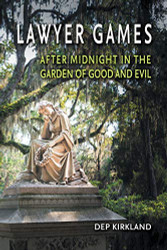 Lawyer Games: After Midnight in the Garden of Good and Evil