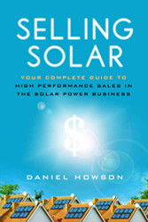 Selling Solar: Your Complete Guide to High-Performance Sales