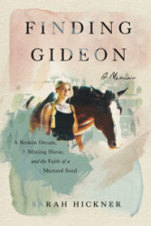 Finding Gideon: A Broken Dream a Missing Horse and the Faith of a