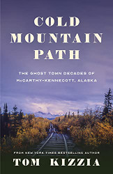 Cold Mountain Path: The Ghost Town Decades of McCarthy-Kennecott