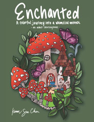 Enchanted: A Coloring Book and a Colorful Journey Into a Whimsical