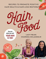 Hair Food: Recipes to Promote Positive Hair Health and Hair Loss
