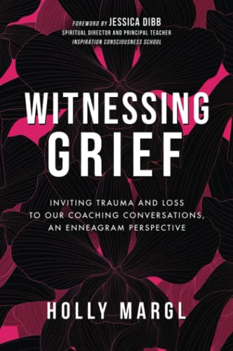 Witnessing Grief: Inviting Trauma and Loss to Our Coaching
