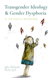 Transgender Ideology & Gender Dysphoria: A Catholic Response
