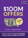100M Offers: How To Make Offers So Good People Feel Stupid Saying No