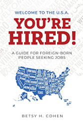 Welcome to the U.S.A.-You're Hired! A Guide for Foreign-Born People