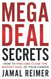 Mega Deal Secrets: How to Find and Close the Biggest Deal of Your