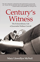 Century's Witness: The Extraordinary Life of Journalist Wallace