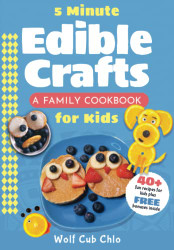 5 Minute Edible Crafts: A Family Cookbook for Kids