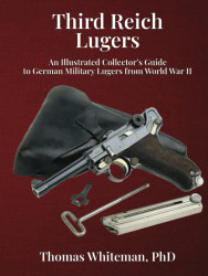 Third Reich Lugers: An Illustrated Collector's Guide to German
