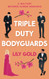 Triple-Duty Bodyguards: A Military Reverse Harem Romance