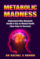 Metabolic Madness: Understand Why Metabolic Health Is Key to Mental