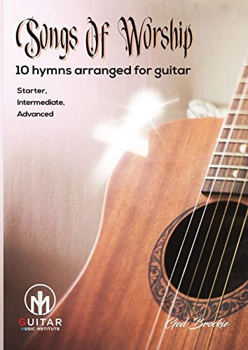 Songs Of Worship: 10 hymns arranged for guitar Starter Intermediate