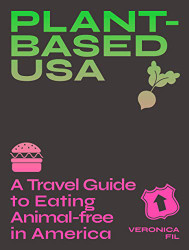 Plant-based USA: A Travel Guide to Eating Animal-free in America: A