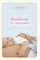 Buddhism for Mothers: A Calm Approach to Caring for Yourself and Your