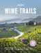 Wine Trails: 52 Perfect Weekends in Wine Country (Lonely Planet)