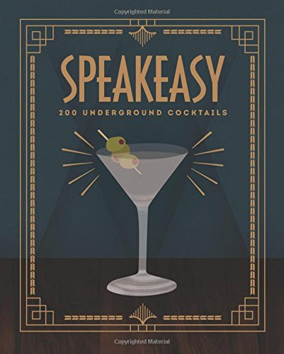 Speakeasy: 200 Underground Cocktails