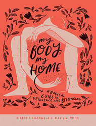 My Body My Home: A Radical Guide to Resilience and Belonging