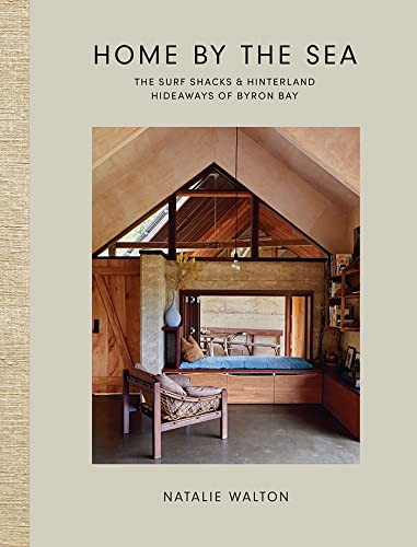 Home by the Sea: The Surf Shacks and Hinterland Hideaways of Byron