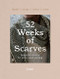 52 Weeks of Scarves: Beautiful Patterns for Year-round Knitting
