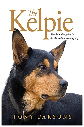 Kelpie: The definitive guide to the Australian working dog