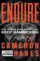 Endure: How to Work Hard Outlast and Keep Hammering