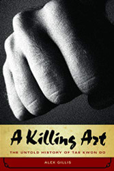 Killing Art: The Untold History of Tae Kwon Do