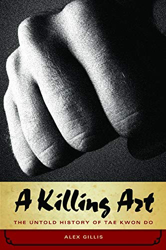Killing Art: The Untold History of Tae Kwon Do