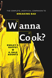 Wanna Cook?: The Complete Unofficial Companion to Breaking Bad