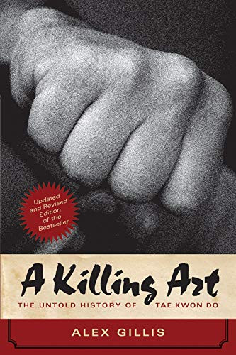 Killing Art: The Untold History of Tae Kwon Do and Revised
