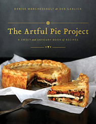 Artful Pie Project: A Sweet and Savoury Book of Recipes