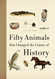 Fifty Animals that Changed the Course of History