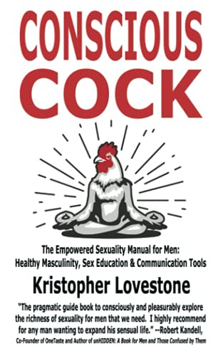 Conscious Cock: The Empowered Sexuality Manual for Men: Healthy