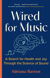 Wired for Music: A Search for Health and Joy Through the Science