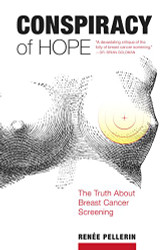 Conspiracy of Hope: The Truth about Breast Cancer Screening