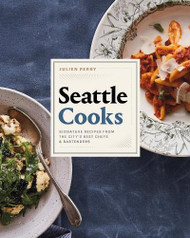 Seattle Cooks: Signature Recipes from the City's Best Chefs