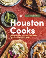 Houston Cooks: Recipes from the City's Favorite Restaurants and Chefs