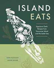 Island Eats: Signature Chefs' Recipes from Vancouver Island