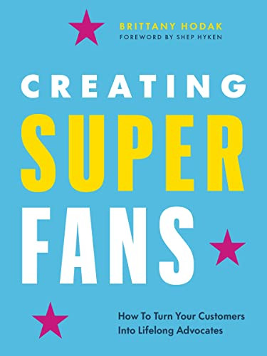 Creating Superfans: How To Turn Your Customers Into Lifelong