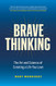Brave Thinking: The Art and Science of Creating a Life You Love