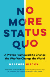 No More Status Quo: A Proven Framework to Change the Way We Change