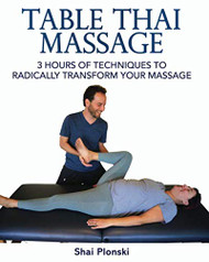 Table Thai Massage: 3 Hours of Techniques to Radically Transform Your