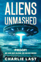 ALIENS UNMASKED: PROOF! We Are Not Alone We Never Were!