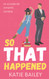 So That Happened: A Romantic Comedy (Donovan Family)
