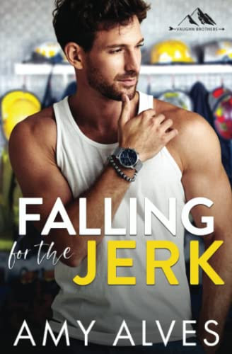 Falling for the Jerk: A Small Town Enemies to Lovers Romance