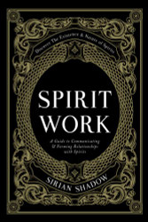 Spirit Work: A Guide to Communicating & Forming Relationships