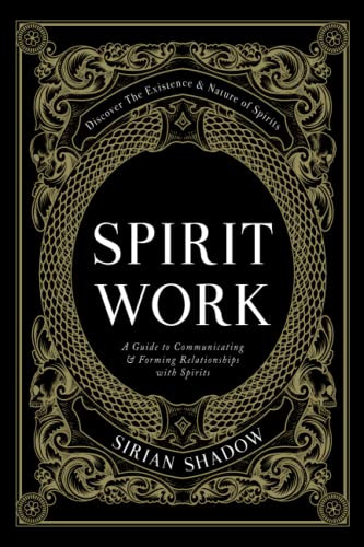 Spirit Work: A Guide to Communicating & Forming Relationships