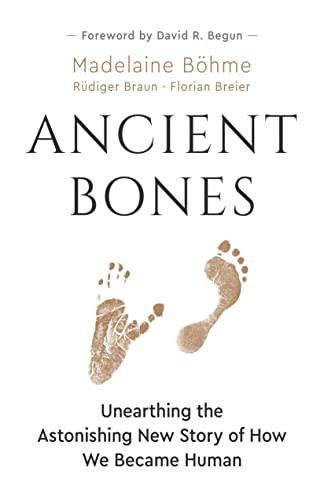 Ancient Bones: Unearthing the Astonishing New Story of How We Became