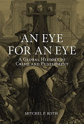 Eye for an Eye: A Global History of Crime and Punishment