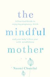 Mindful Mother: A Practical and Spiritual Guide to Enjoying